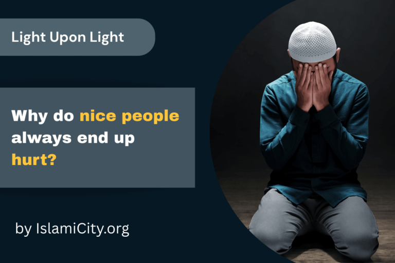 Pourquoi les gens gentils finissent-ils toujours par être blessés ? – Lumière sur lumière par IslamiCity – Épisode 36